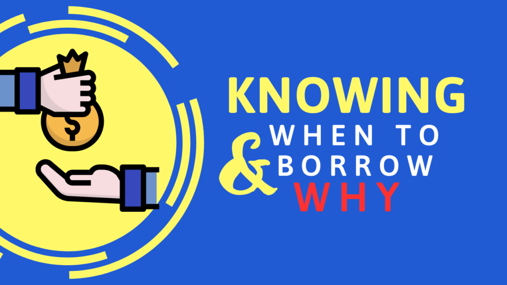 Knowing When to Borrow – and Why