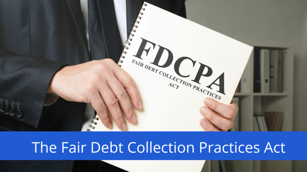 The Fair Debt Collection Practices Act