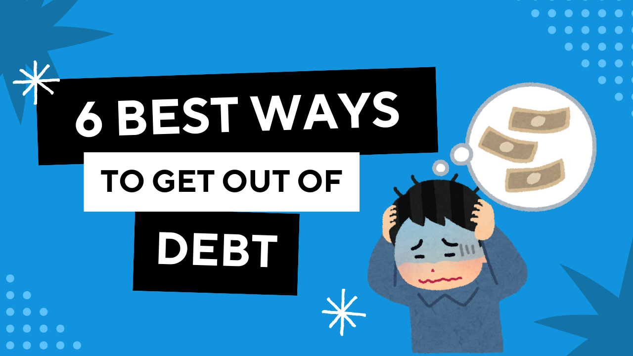 6 Best Ways to Get Out of Debt